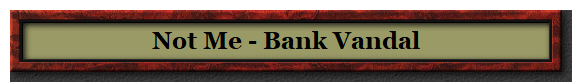 Not Me - Bank Vandal